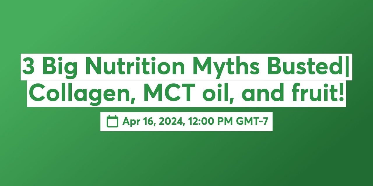3 Big Nutrition Myths Busted| Collagen, MCT oil, and fruit!