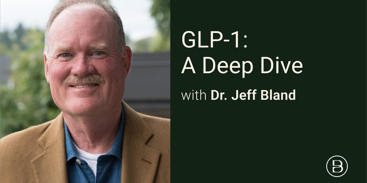 GLP 1 Deep Dive with Dr. Jeff Bland