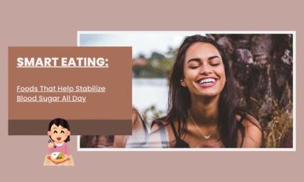 Smart Eating: Foods That Help Stabilize Blood Sugar All Day