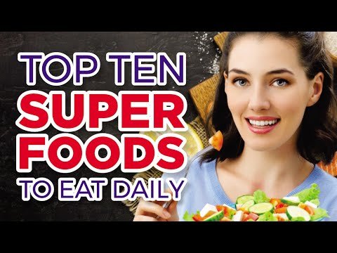 Top 10 "Superfoods" you should Make A Part Of Your Daily Diet – What Are The Top 10 Superfoods