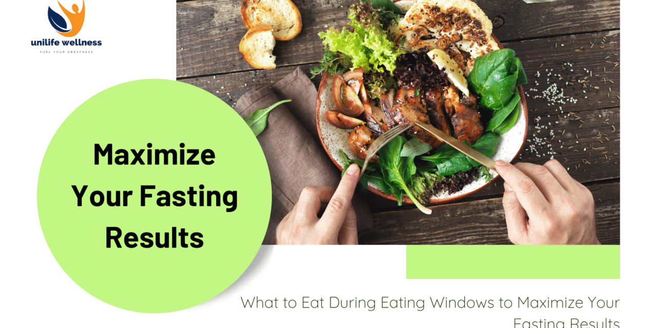 What to Eat During Eating Windows to Maximize Your Fasting Results
