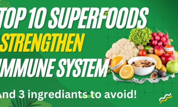 Top 10 Superfoods to Strengthen Your Immune System and 3 Ingredients to Avoid