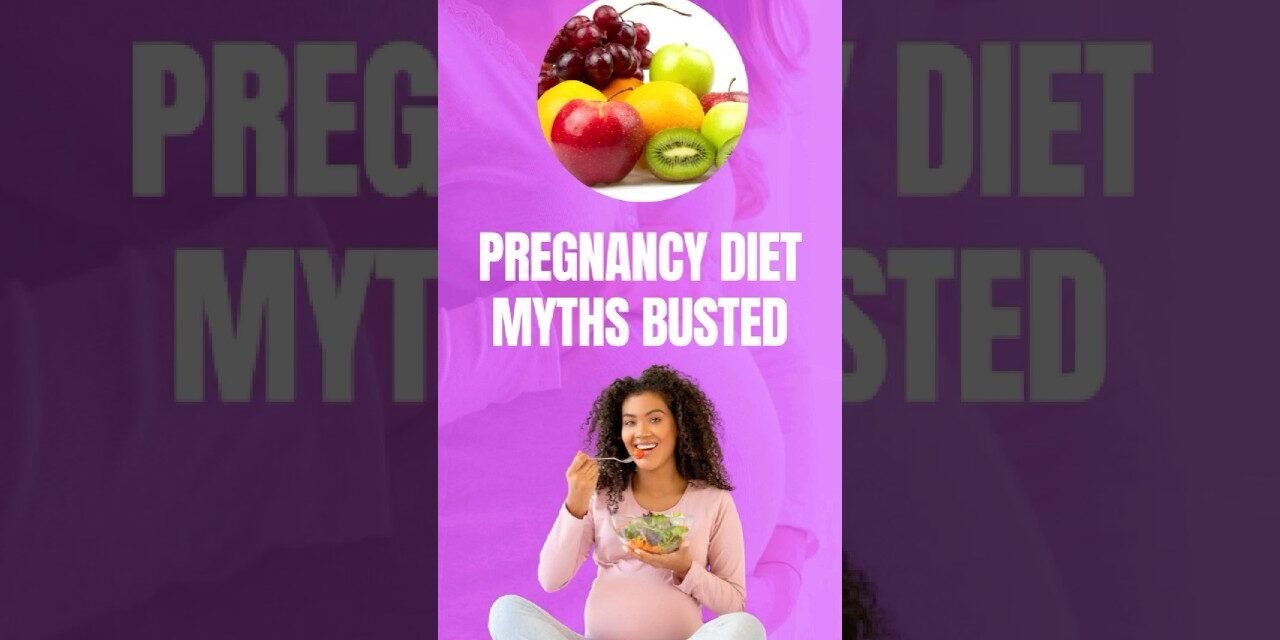 Pregnancy Diet Myths Busted!