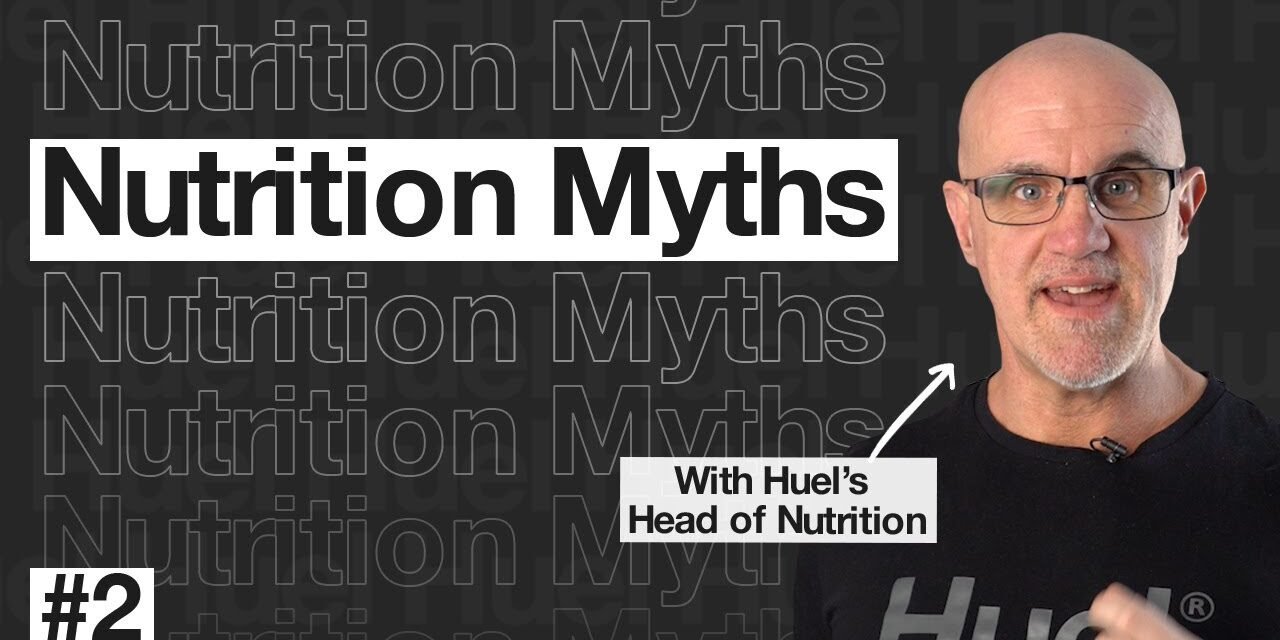 3 Nutrition myths BUSTED | Huel Nutrition Myths #2