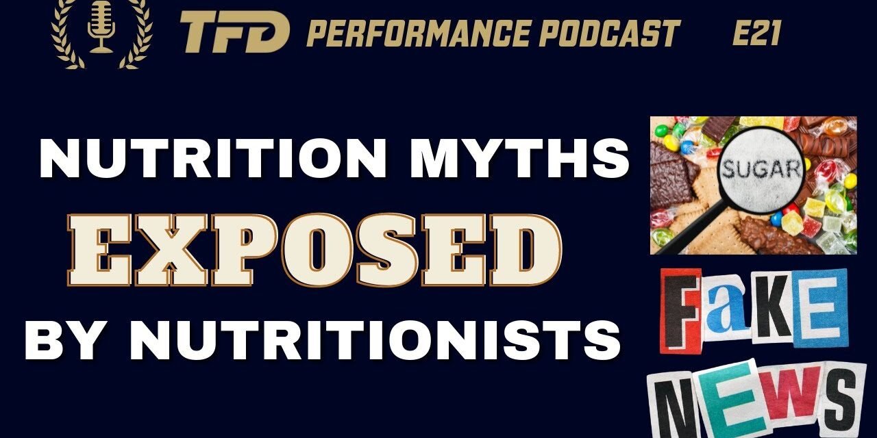 Top Nutrition Myths Busted by Nutrition Professionals | TFD Performance Podcast E21