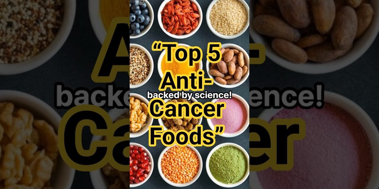 “Top 5 Anti-Cancer Superfoods Backed by Science”