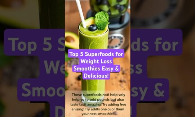 Top 5 Superfoods for Weight Loss Smoothies Easy & Delicious!
