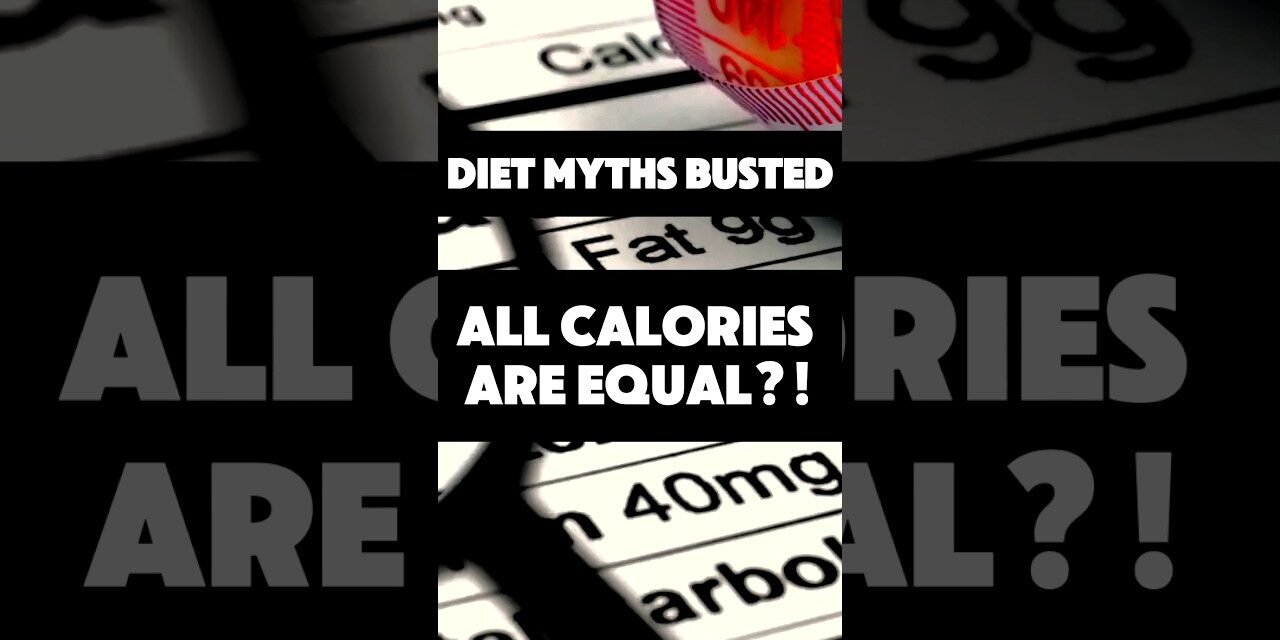 DIET MYTHS BUSTED-Eye-Opening Facts: All CALORIES are EQUAL?  The Calorie Equality Myth #debunked