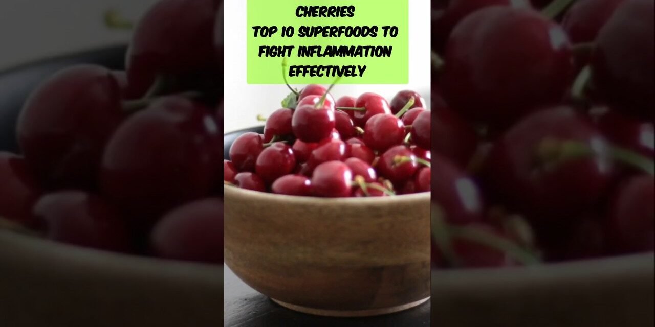 Cherries in the Top 10 Superfoods to Fight Inflammation Effectively