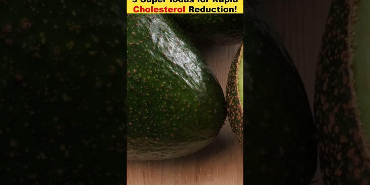 5 Superfoods for Rapid Cholesterol Reduction!