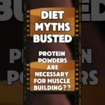 DIET MYTHS BUSTED: Eye-Opening Facts about PROTEIN Powders are NECESSARY for MUSCLE Building?